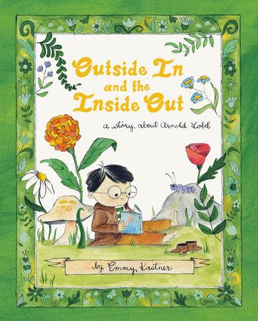 "Outside In and the Inside Out" by Emmy Kastner is a thoughtful and whimsical picture book about Arnold Lobel, award-winning creator of Frog and Toad